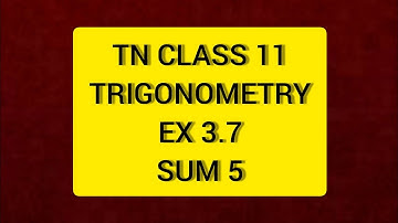 TN CLASS 11 MATHS TRIGONOMETRY EX 3.7 SUM 5