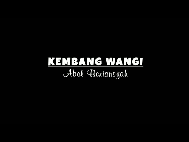 KEMBANG WANGI - Abel Beriansyah (Lirik lagu) class=