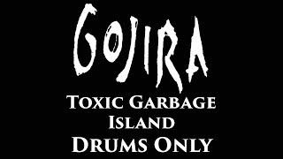 Gojira Toxic Garbage Island DRUMS ONLY