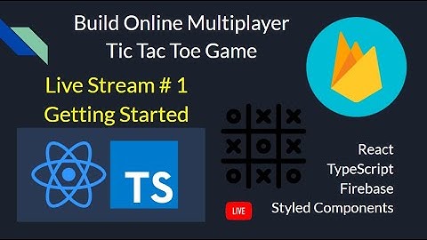 Live Stream # 1: Getting Started - Build an Online Multiplayer TicTacToe Game with React Firebase