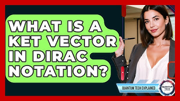 What Is A Ket Vector In Dirac Notation? - Quantum Tech Explained