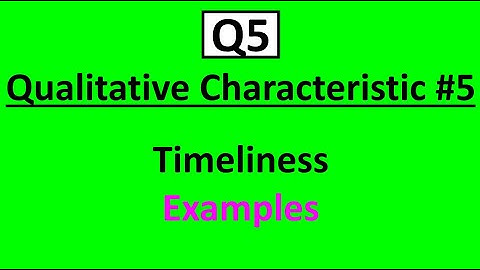 Q5 Qualitative Characteristic #5: Timeliness Examples