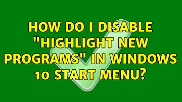 How do I disable "Highlight new programs" in Windows 10 start menu?