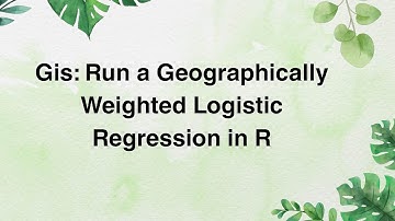 Gis: Run a Geographically Weighted Logistic Regression in R