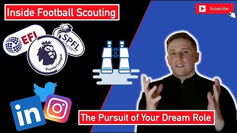 How to get into Football Scouting  - The Pursuit of Your Dream Role