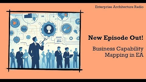 Business Capabilities and Enterprise Architecture
