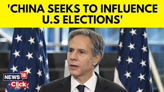 US China News | In Beijing, Blinken Says China Attempts To Interfere Upcoming US Elections | N18V