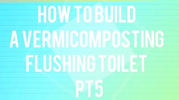How to build a vermicomposting flushing toilet (pt5)