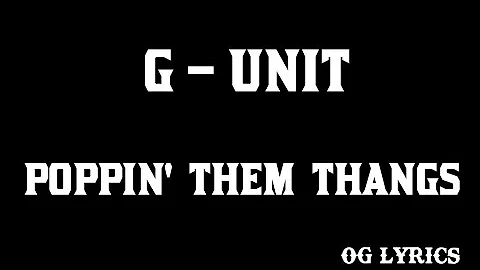 G–Unit – Poppin' Them Thangs(lyrics)