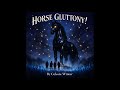 Chapter Ten “The Horse That Begins Where You End” - Horse Gluttony! (A Novel)