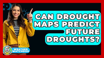 Can Drought Maps Predict Future Droughts? - Weather Watchdog