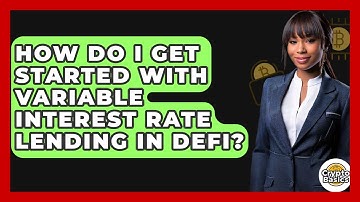 How Do I Get Started With Variable Interest Rate Lending In DeFi? - CryptoBasics360.com