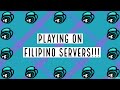 Playing Among Us on Filipino Servers!!!