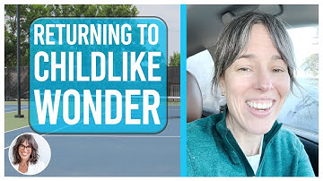 Returning to Childlike Wonder