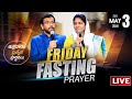 Friday fasting prayer  live  3rd may 2024  dr john wesly   sis blessie wesly