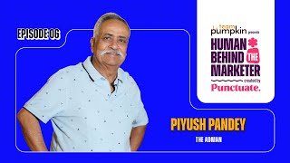 Human Behind The Marketer ft Piyush Pandey S01 E06