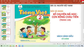 TV2:  NÓI VÀ NGHE.  KỂ CHUYỆN ĐÃ HỌC.  CON RỒNG CHÁU TIÊN (TRANG 120).  CÁNH DIỀU.   CÔ CHÂM