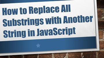 How to Replace All Substrings with Another String in JavaScript
