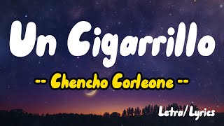 Un Cigarrillo ( Letras / Lyrics ) - Chencho Corleone