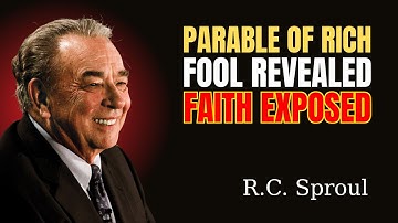 R.C. Sproul Reveals the Truth Behind the Parable of the Rich Fool
