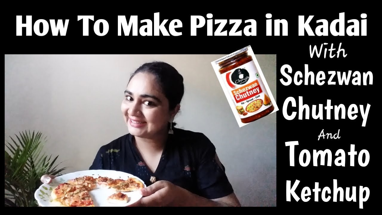 How To Make Pizza In Kadai With Schezwan Chutney & Tomato Ketchup