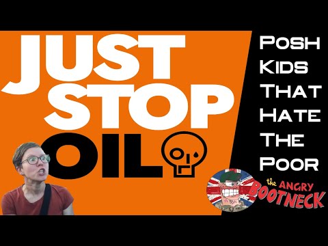 Just Stop Oil: Illogical Posh Kids That Hate The Poor - YouTube