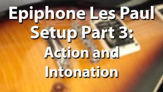Epiphone Les Paul Setup Part 3 - Action and the Intonation