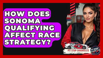 How Does Sonoma Qualifying Affect Race Strategy? - Pit Stop Chronicles