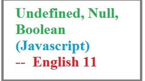 Undefined, Null, Boolean Datatypes in Javascript  --   English 11-vlr training