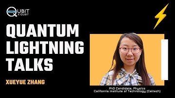 Quantum Lightning Talks: Xueyue Zhang