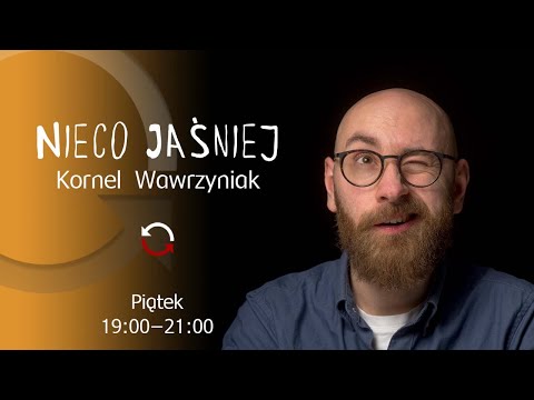                     Nieco jaśniej - Kornel Wawrzyniak - odc. 55
                              