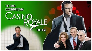 The Craig Reconstruction: Casino Royale (2006) - Part One