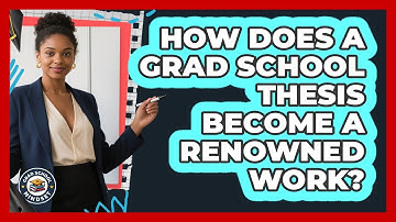 How Does A Grad School Thesis Become A Renowned Work? - Grad School Mindset