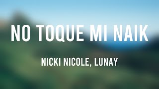 No Toque Mi Naik - Nicki Nicole, Lunay (Lyrics Version) 🏕