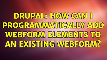 Drupal: How can I programmatically add webform elements to an existing webform? (3 Solutions!!)