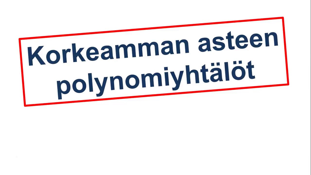 Korkeamman asteen polynomiyhtälöt