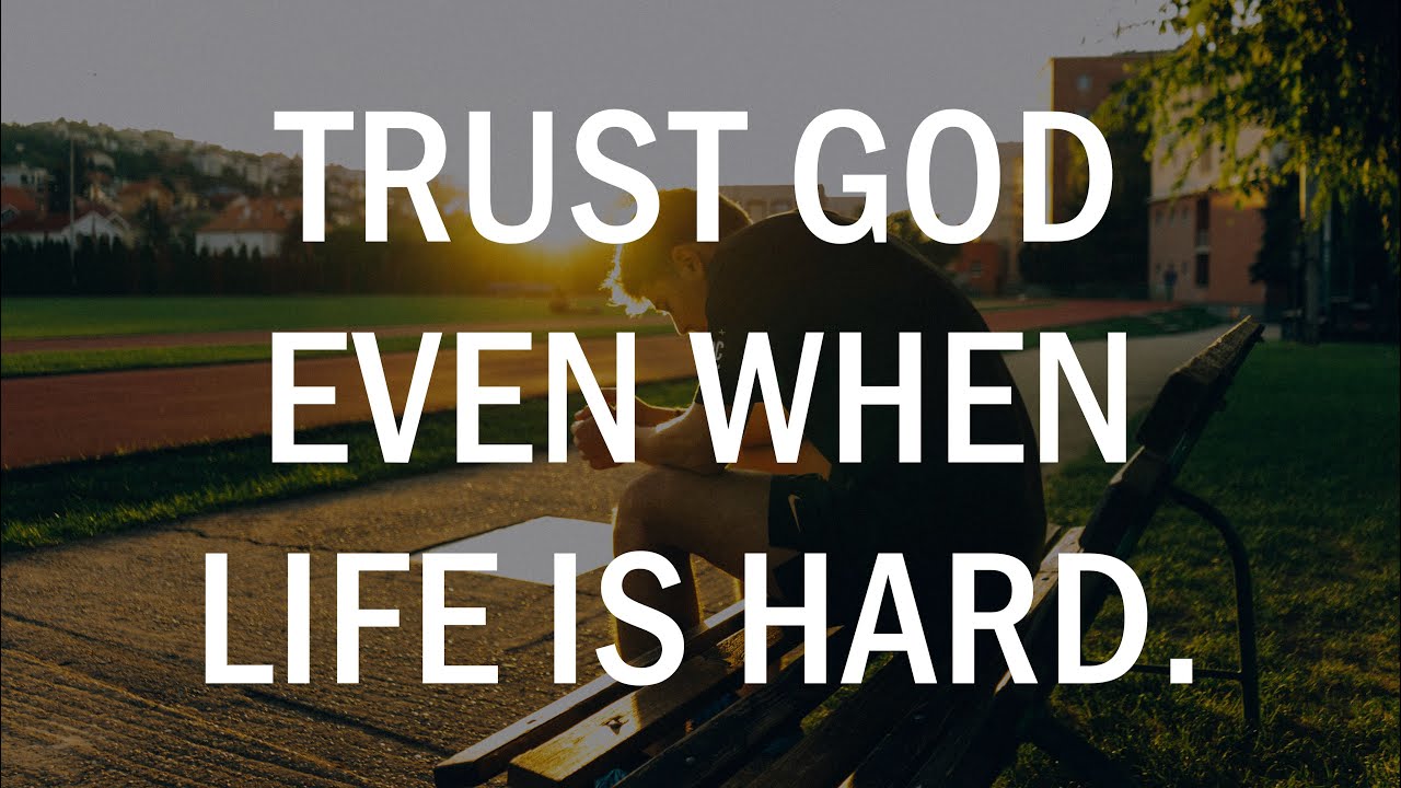 TRUST GOD EVEN WHEN LIFE IS HARD! - YouTube