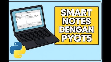 Python INDO: Buat Aplikasi Smart Notes dengan PyQt5! Catatan Digital Pintar 🔥 | Kenneth