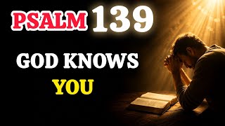 God Knows Everything About You – Psalm 139 Teaching &amp; Deep Prayer.
