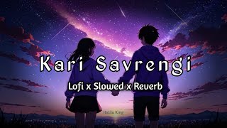 Kari Savrengi Remix Song  || करी सावरेंगी || Lofi Song || Slowed x Reverb Song