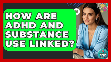How Are ADHD And Substance Use Linked? - Managing Your ADHD