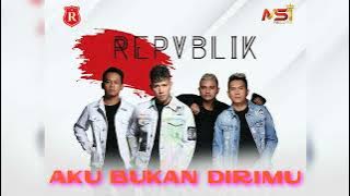 Download lagu REPVBLIK : AKU BUKAN DIRIMU (LAGU TERBAIK)
