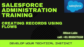 Business Process Automation- 9 || Creating Records -Flows || Salesforce Administration || iWave Labs
