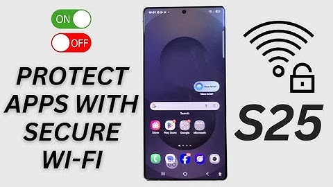 🔒 How to Enable/Disable Protect Apps With Secure Wi-Fi on Samsung Galaxy S25/S25+/Ultra 📱