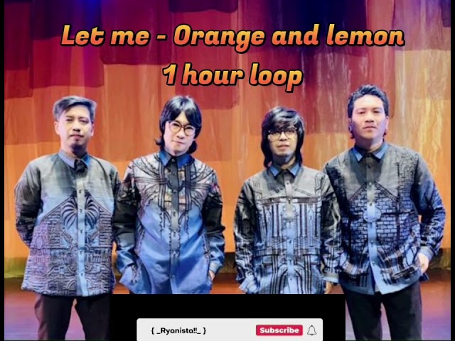 Orange and lemons - Let me [ 1 hour loop ] class=
