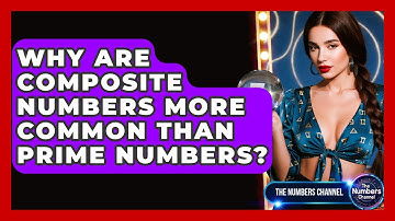 Why Are Composite Numbers More Common Than Prime Numbers? - The Numbers Channel