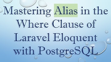 Mastering Alias in the Where Clause of Laravel Eloquent with PostgreSQL