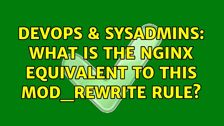 DevOps & SysAdmins: What is the nginx equivalent to this mod_rewrite rule?