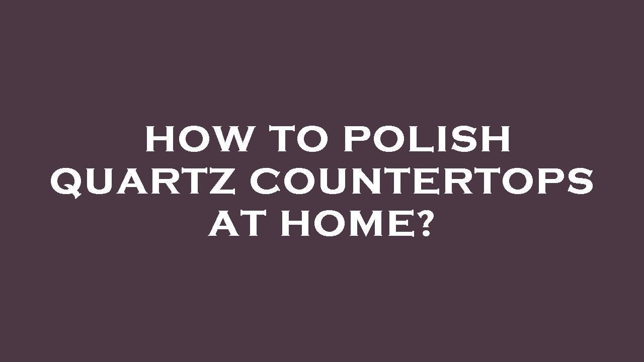 How to polish quartz countertops at home? YouTube