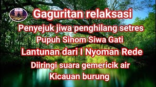 Gaguritan relaksasi, Pupuh Siwagati diiringi suara air dan burung berkicau, By I Nyoman Rede.